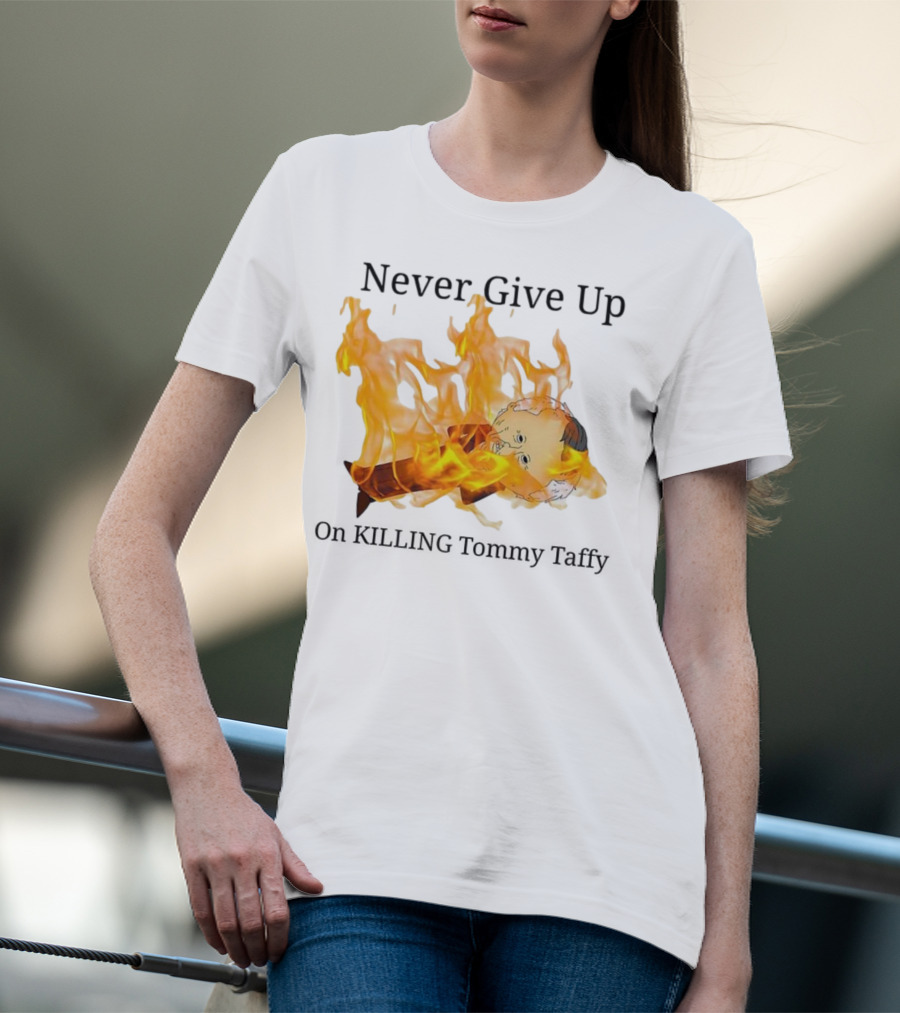 Never Give Up On Killing Tommy Taffy Flaming Character T-Shirt