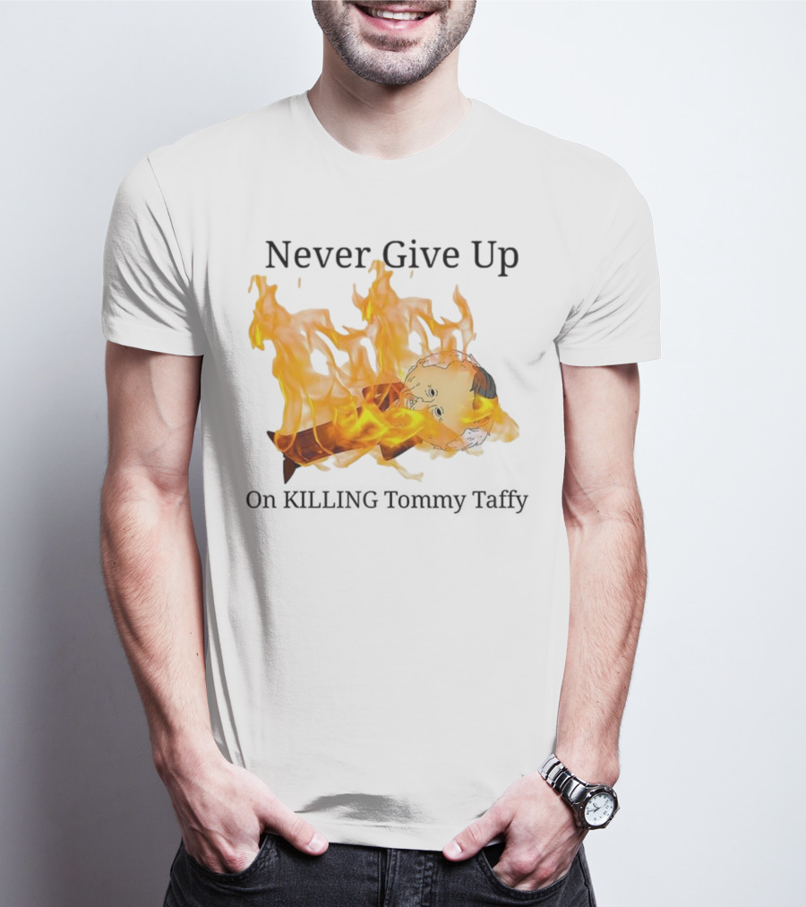 Never Give Up On Killing Tommy Taffy Flaming Character T-Shirt