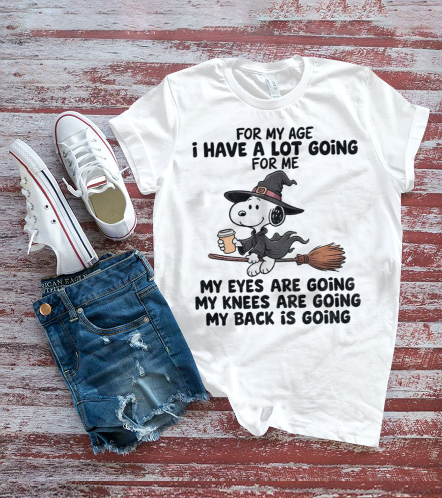 Snoopy Witch I Have A Lot Going For Me My Eyes Knees Back Are Going T-Shirt