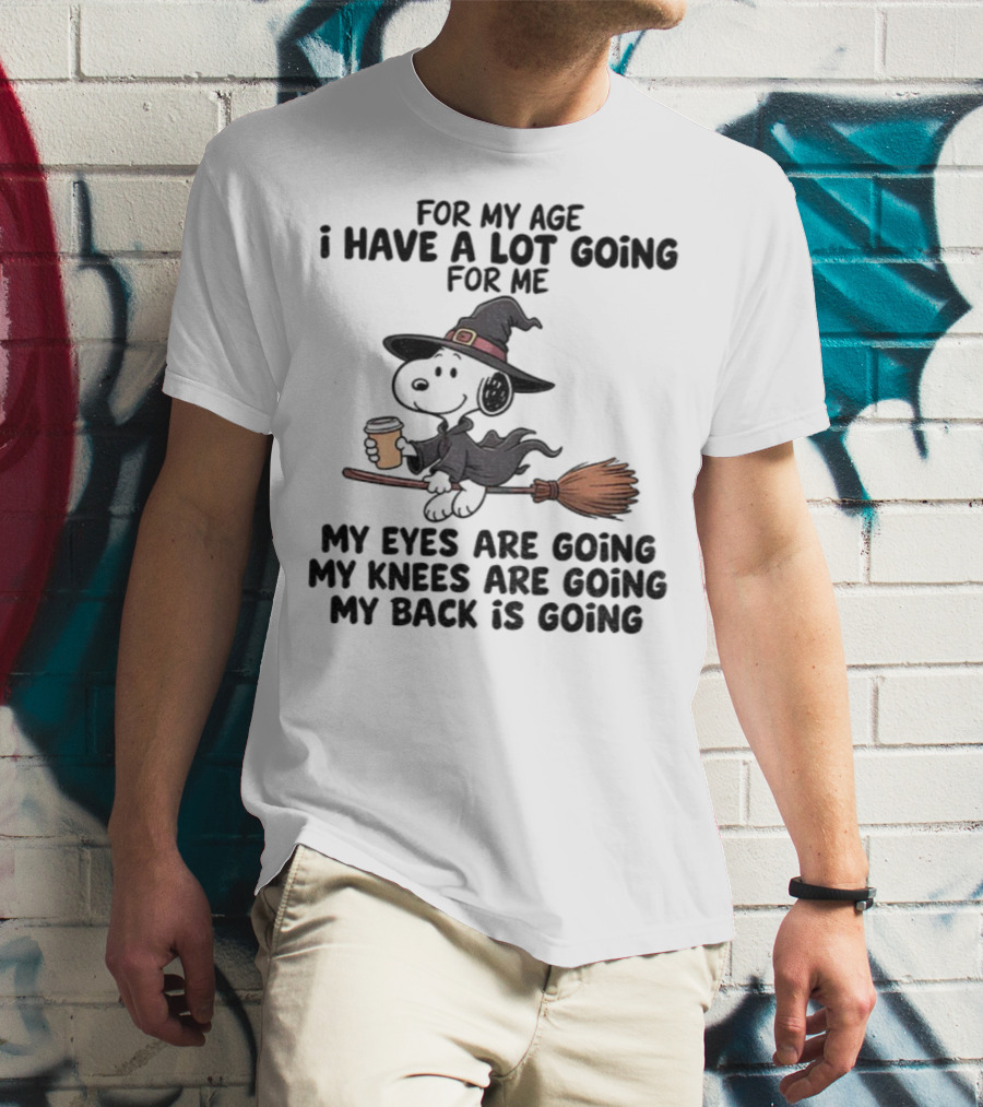 Snoopy Witch I Have A Lot Going For Me My Eyes Knees Back Are Going T-Shirt