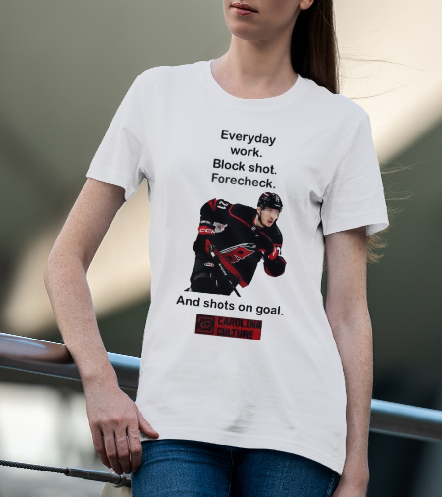 Carolina Culture Everyday Work Block Shot Forecheck And Shots On Goal T-Shirt