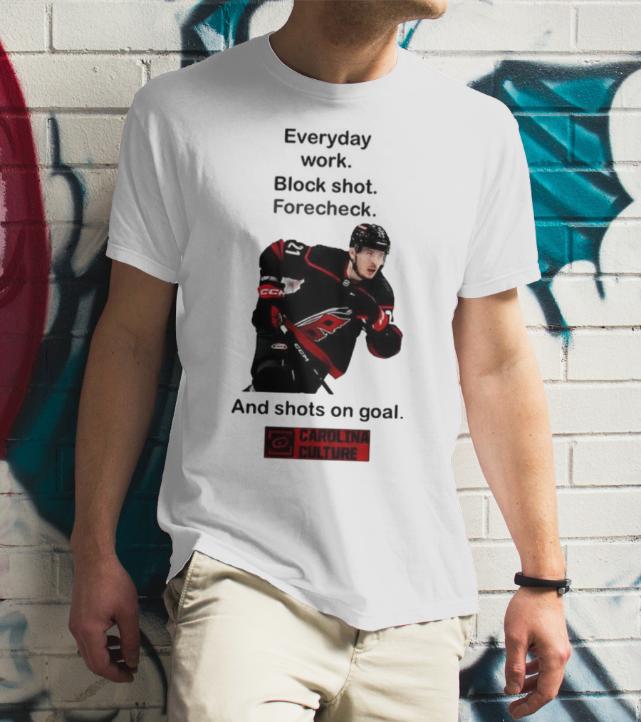 Carolina Culture Everyday Work Block Shot Forecheck And Shots On Goal T-Shirt