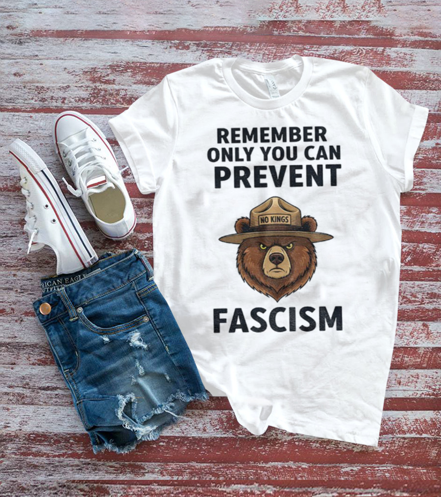 Remember Only You Can Prevent Fascism No Kings Bear T-Shirt