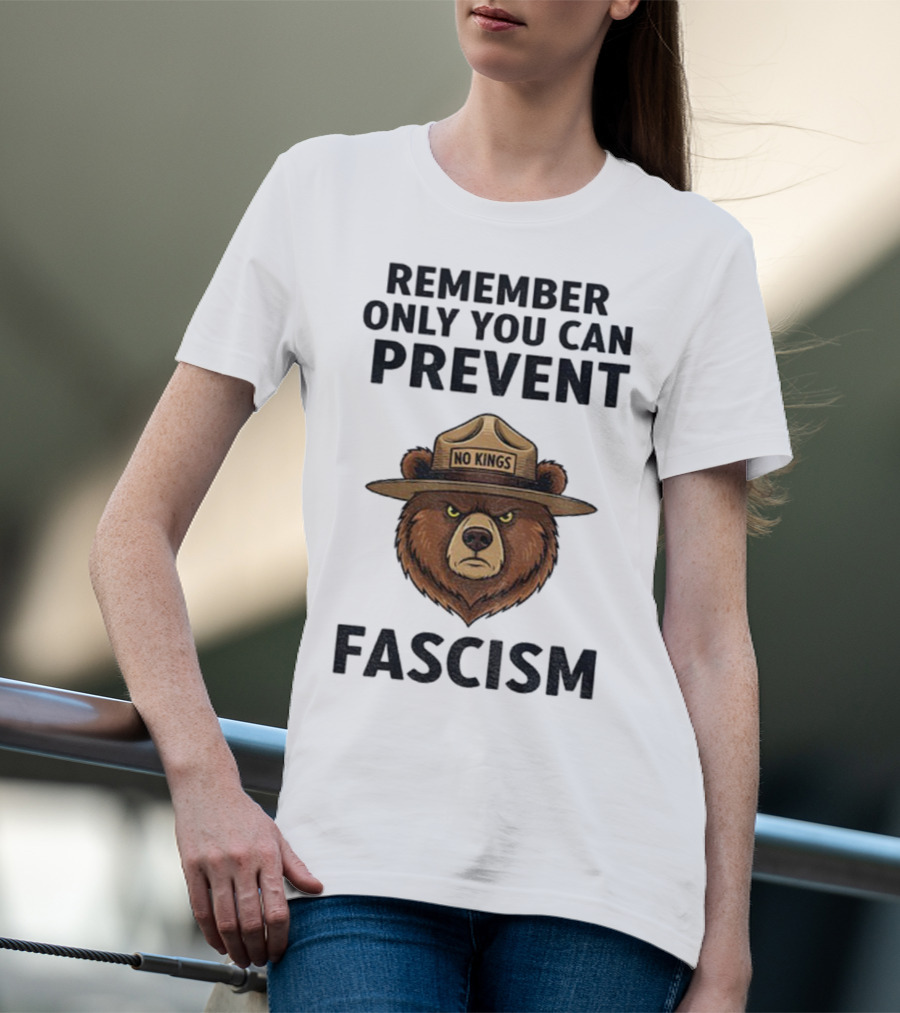 Remember Only You Can Prevent Fascism No Kings Bear T-Shirt
