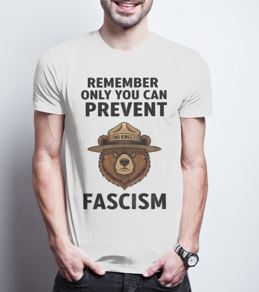 Remember Only You Can Prevent Fascism No Kings Bear T-Shirt