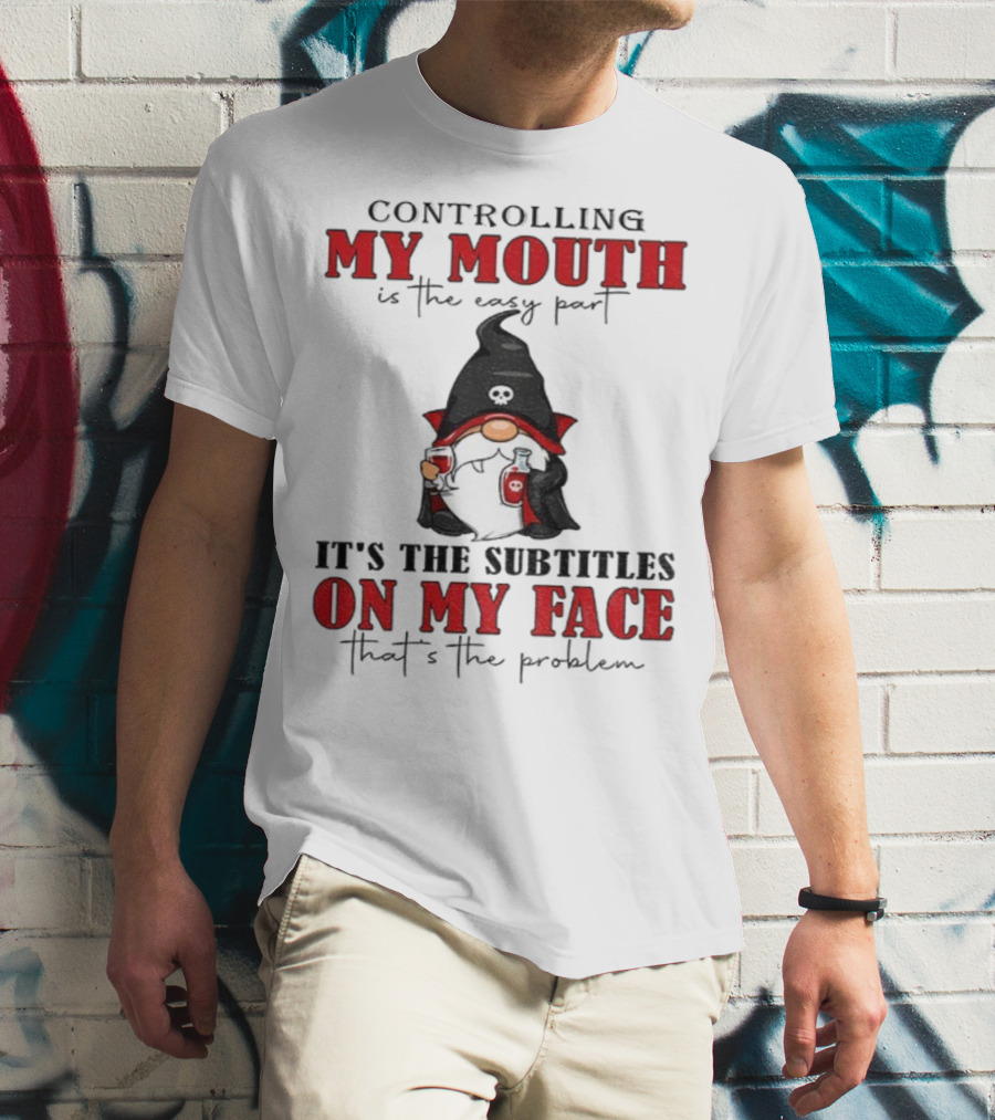 Controlling My Mouth Easy Part Gnome Halloween Subtitles Face Problem T-Shirt