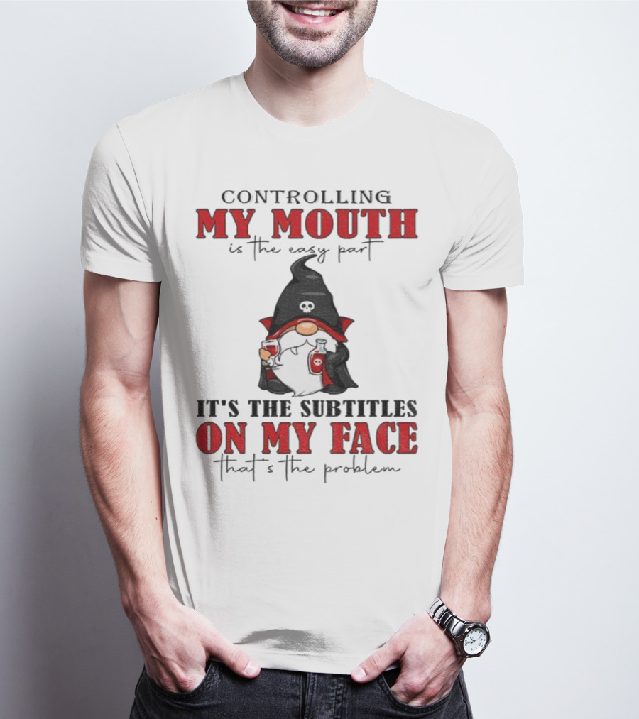 Controlling My Mouth Easy Part Gnome Halloween Subtitles Face Problem T-Shirt