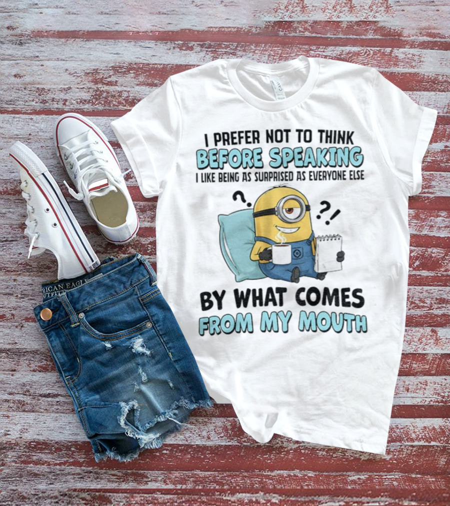 Minion I Prefer Not To Think Before Speaking Surprised By What Comes From My Mouth T-Shirt