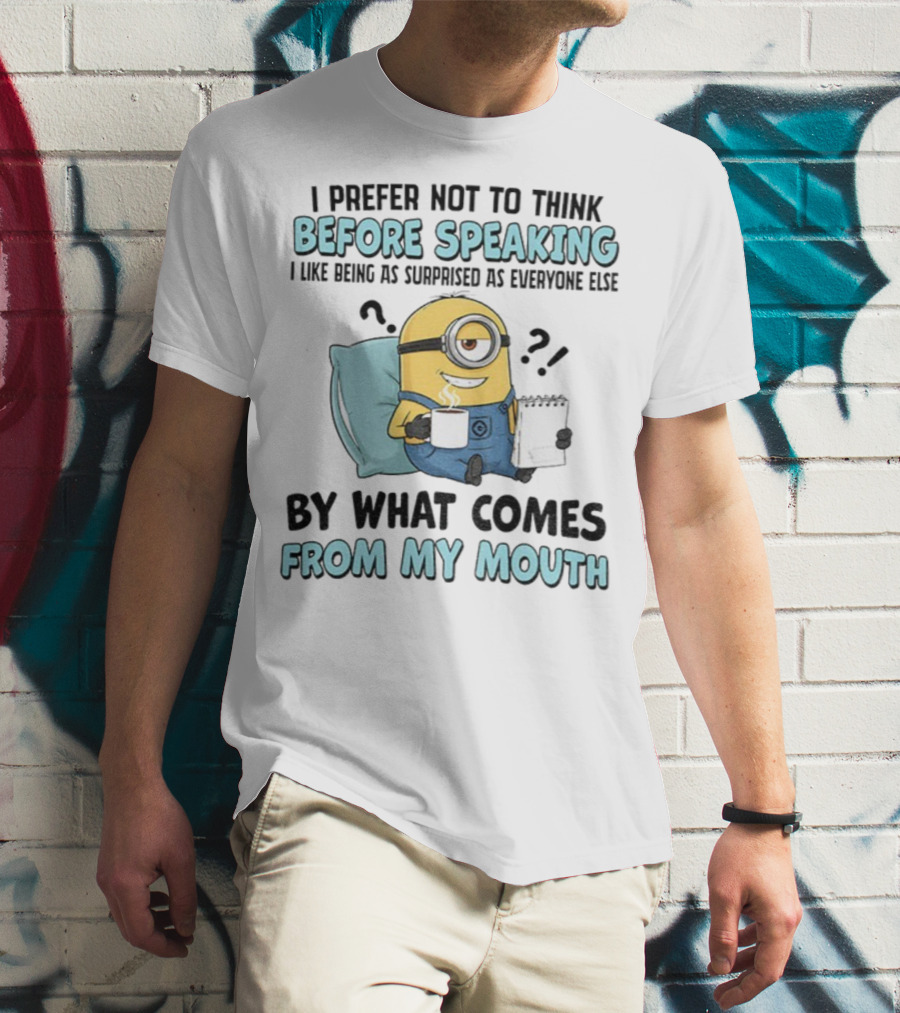 Minion I Prefer Not To Think Before Speaking Surprised By What Comes From My Mouth T-Shirt