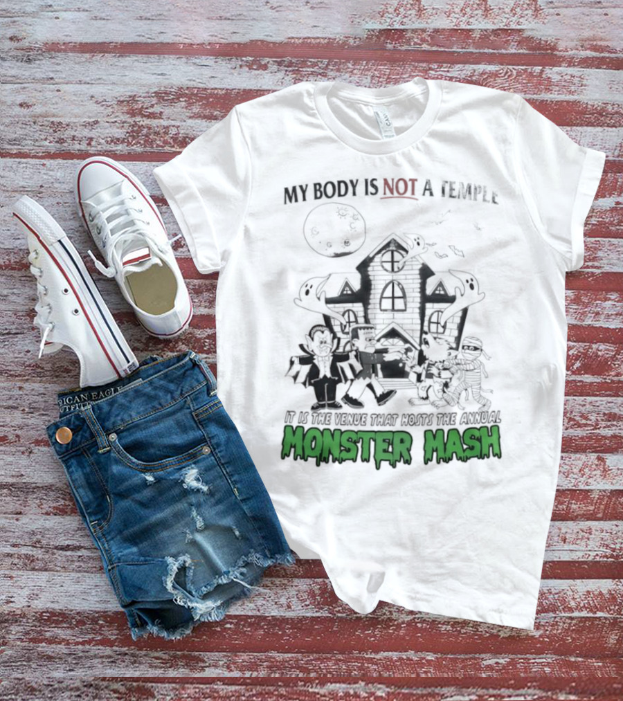 My Body Is Not A Temple It Is The Venue That Hosts The Annual Monster Mash Haunted House Party T-Shirt