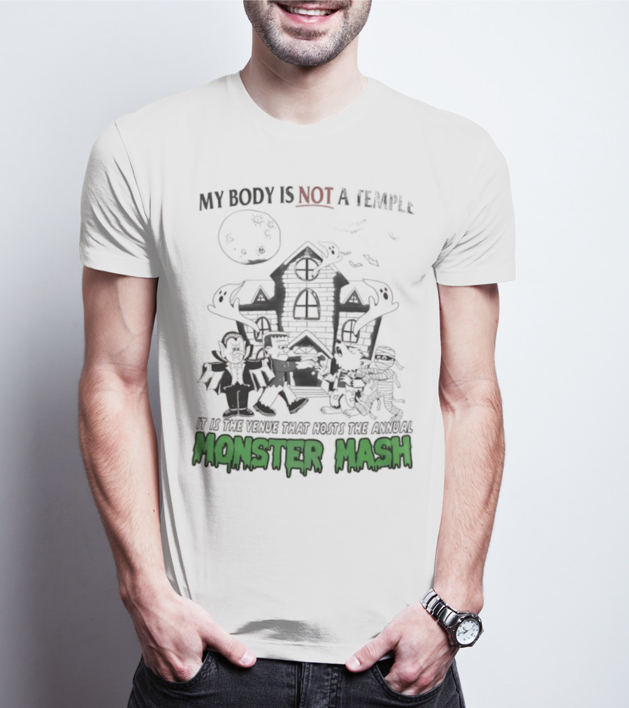 My Body Is Not A Temple It Is The Venue That Hosts The Annual Monster Mash Haunted House Party T-Shirt