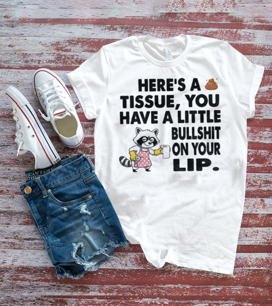 Raccoon Here's A Tissue You Have A Little Bullshit On Your Lip Funny Meme T-Shirt