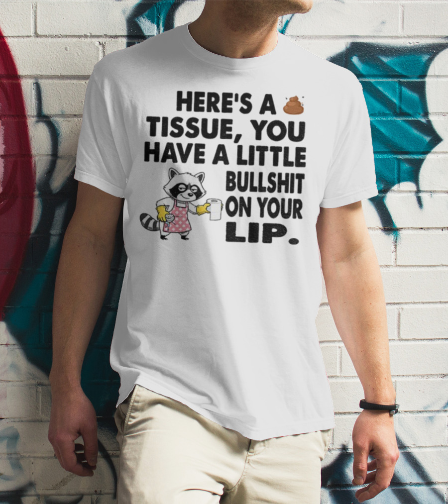 Raccoon Here's A Tissue You Have A Little Bullshit On Your Lip Funny Meme T-Shirt