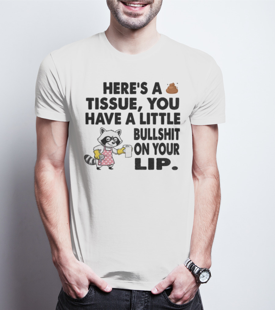 Raccoon Here's A Tissue You Have A Little Bullshit On Your Lip Funny Meme T-Shirt