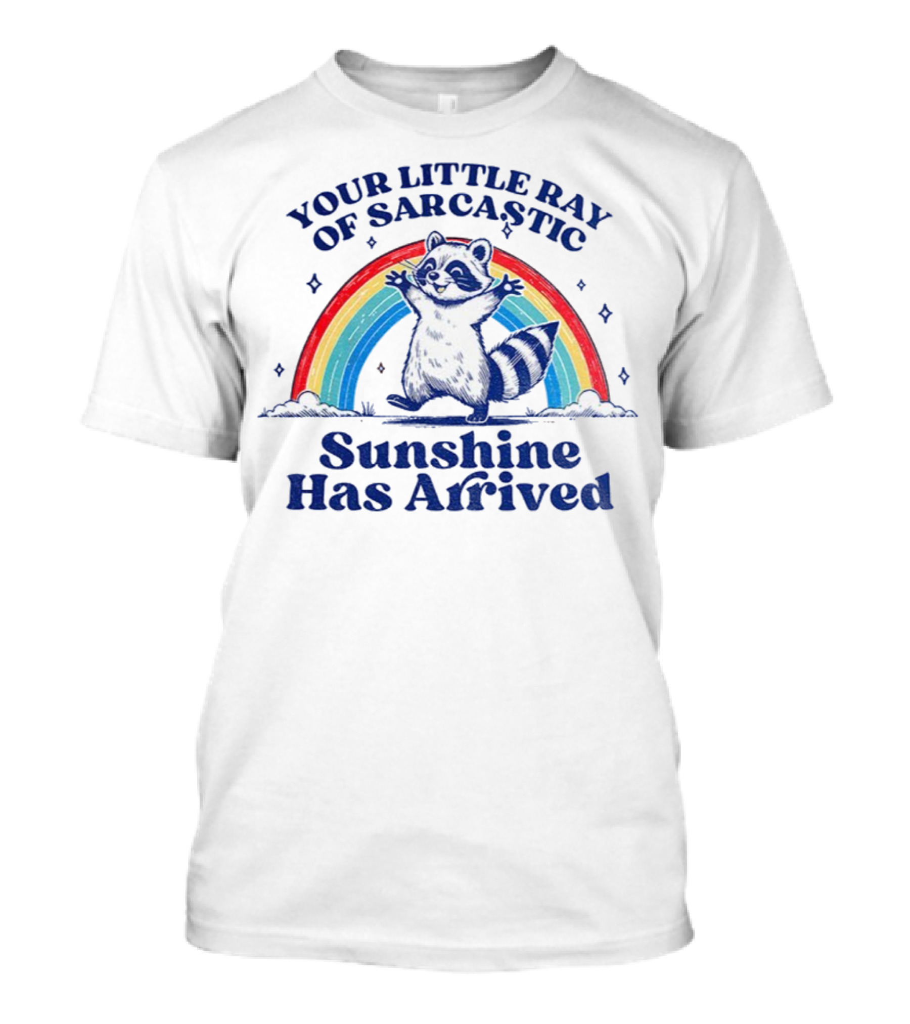 Your Little Ray Of Sarcastic Sunshine Has Arrived Raccoon Rainbow T-Shirt