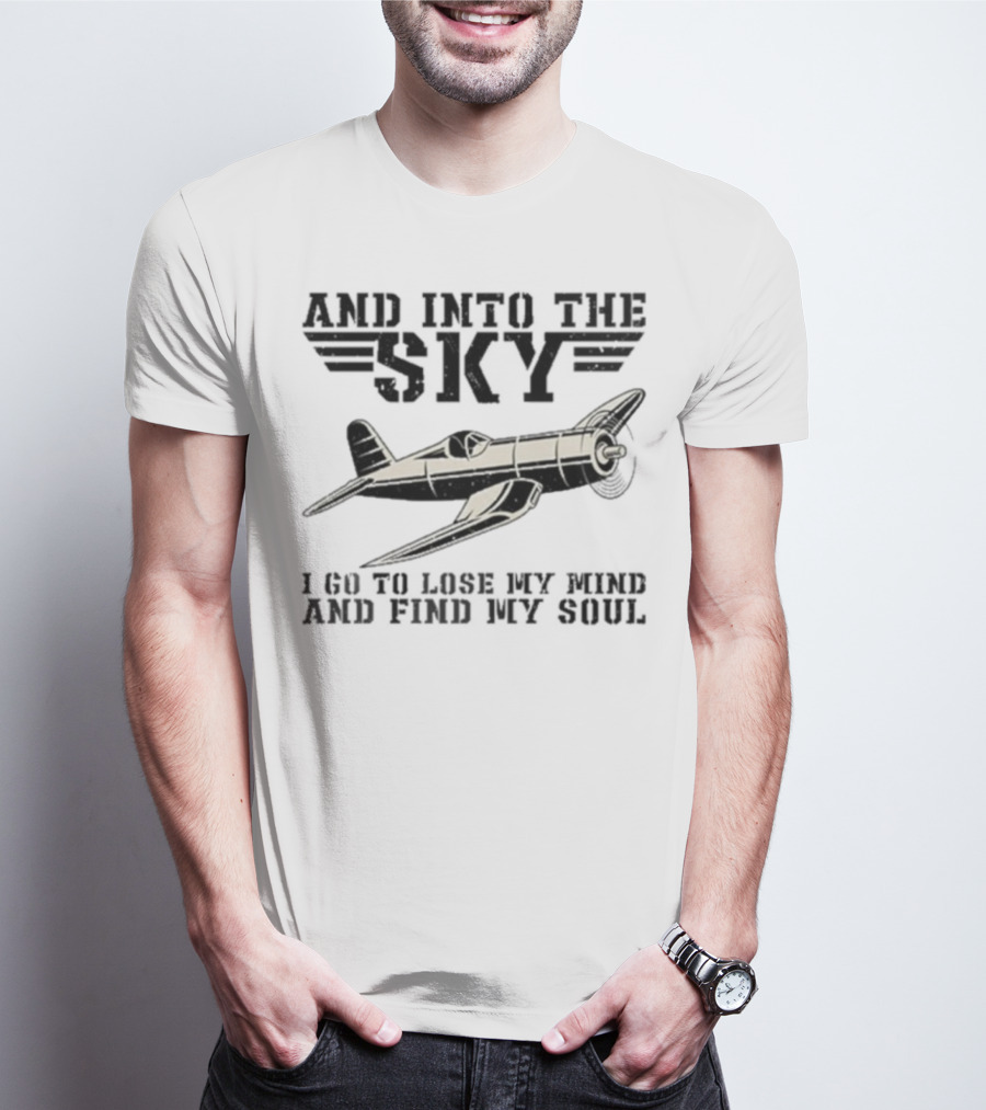 And Into The Sky I Got To Lose My Mind And Find My Soul Aviation Plane Pilot Flying Airplane Flight Toms T-Shirt