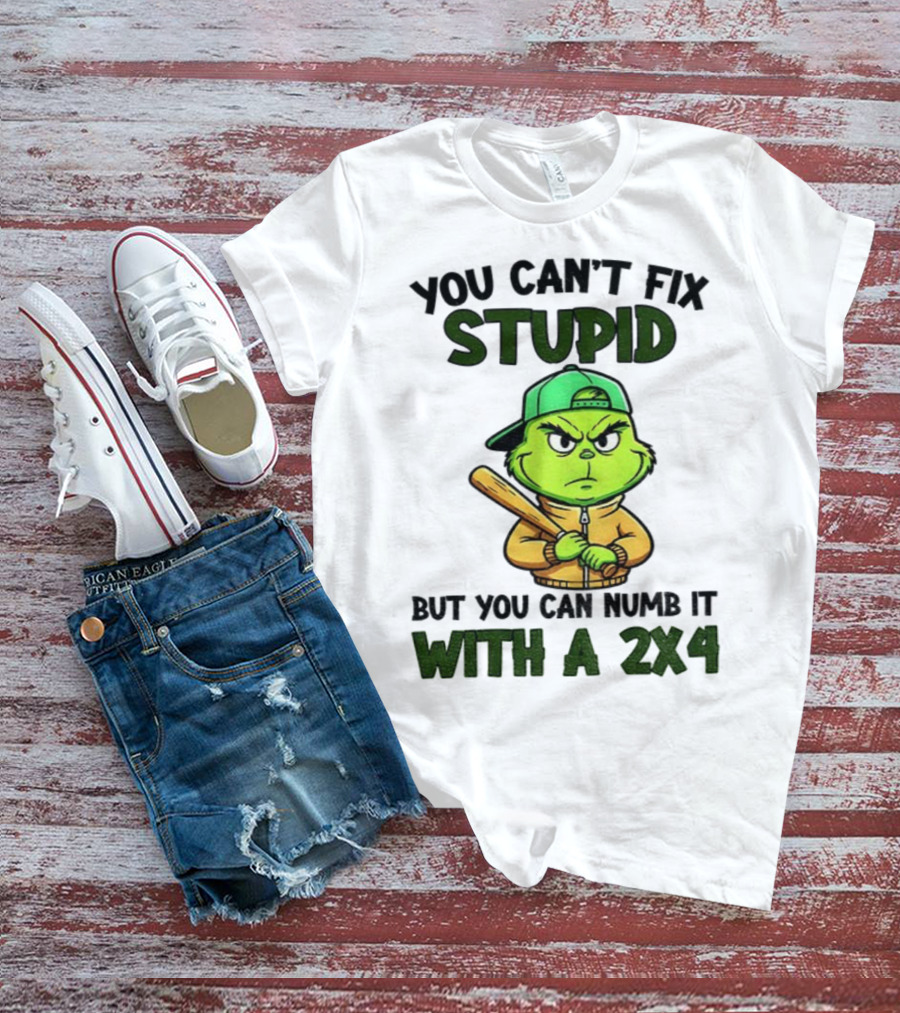 Grinch You Can’t Fix Stupid But You Can Numb It With A 2x4 Christmas T-Shirt