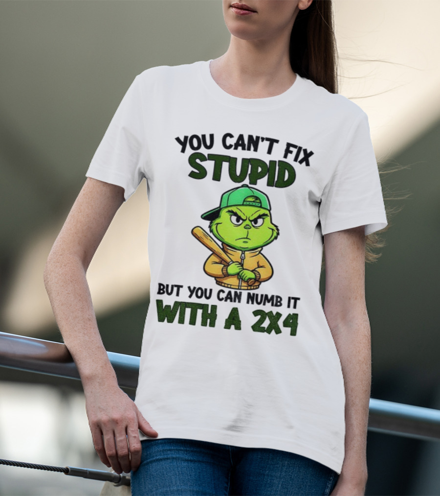 Grinch You Can’t Fix Stupid But You Can Numb It With A 2x4 Christmas T-Shirt
