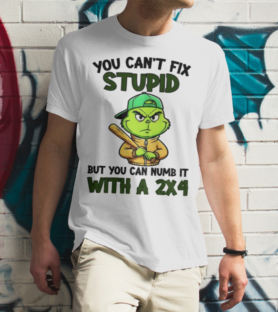 Grinch You Can’t Fix Stupid But You Can Numb It With A 2x4 Christmas T-Shirt