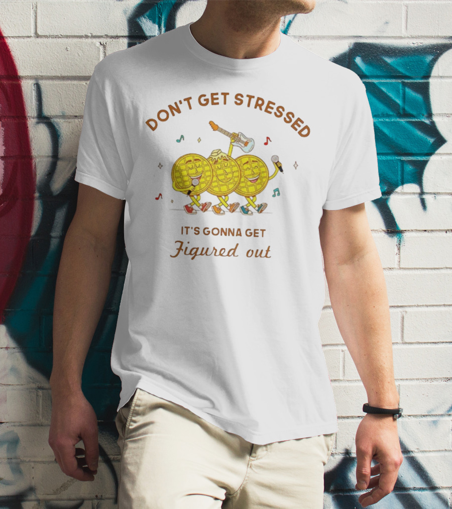 Don't Get Stressed It's Gonna Get Figured Out Waffle Meme T-Shirt