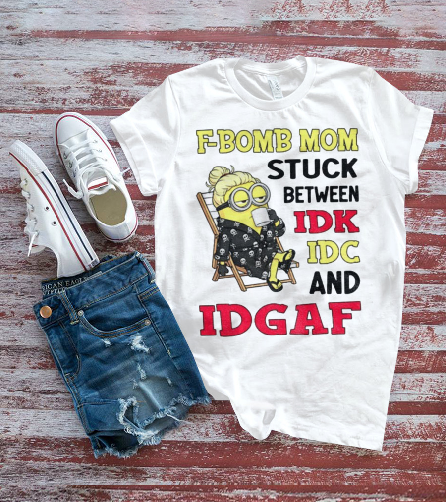 F-Bomb Mom Stuck Between IDK IDC And IDGAF Minion Grandma T-Shirt