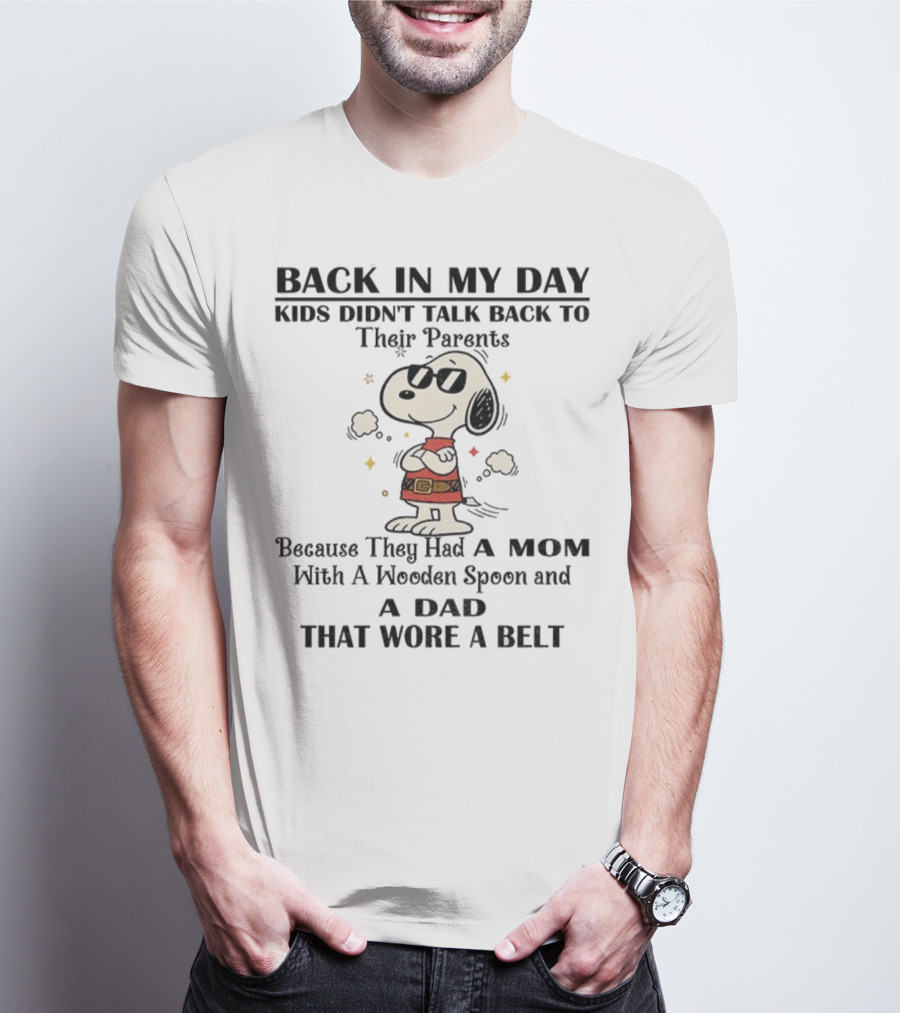 Snoopy Back In My Day Kids Didn’t Talk Back To Their Parents Mom With Wooden Spoon Dad That Wore A Belt T-Shirt