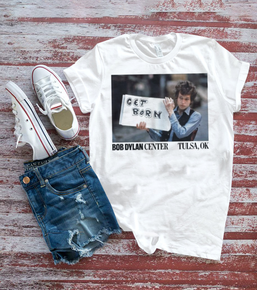 Bob Dylan Center Tulsa OK Get Born Tony Frank T-Shirt