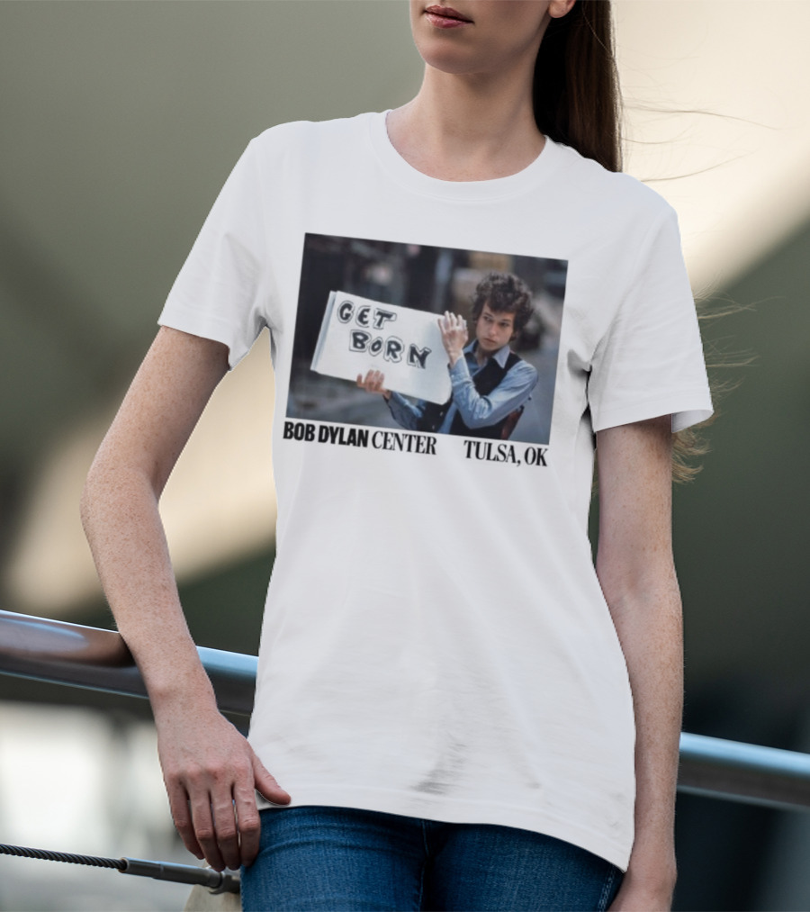 Bob Dylan Center Tulsa OK Get Born Tony Frank T-Shirt