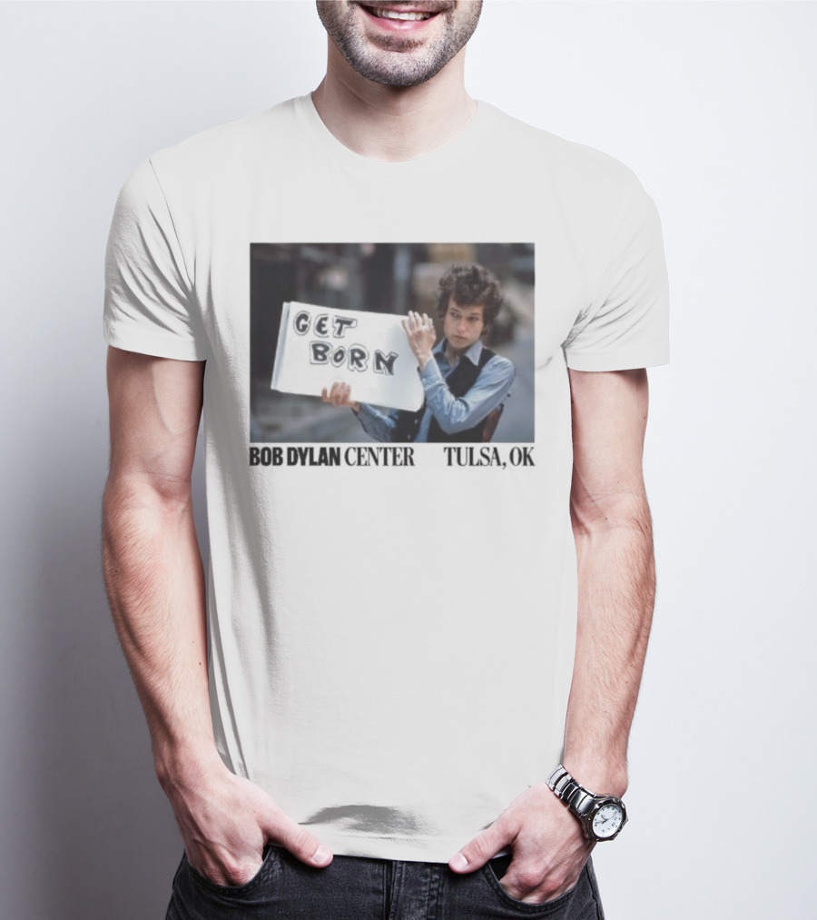 Bob Dylan Center Tulsa OK Get Born Tony Frank T-Shirt