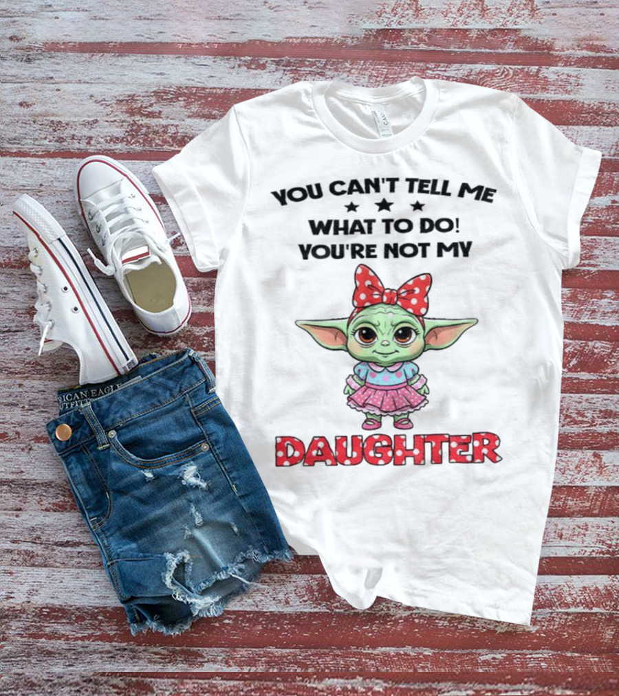 Cute Baby Yoda You Can’t Tell Me What To Do You’re Not My Daughter Bow Polka Dot Dress T-Shirt