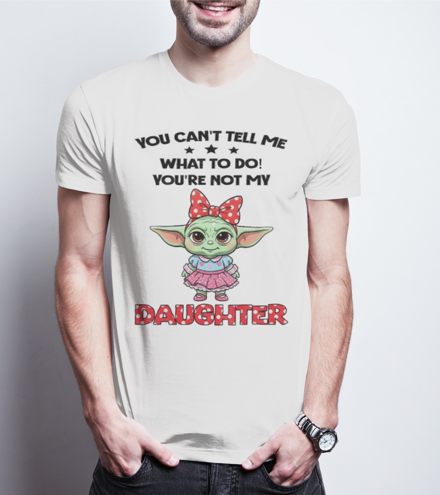 Cute Baby Yoda You Can’t Tell Me What To Do You’re Not My Daughter Bow Polka Dot Dress T-Shirt