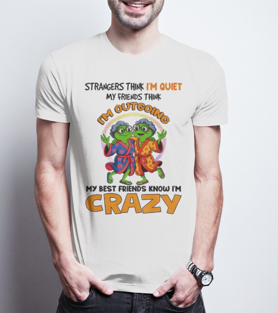 Strangers Think I'm Quiet My Friends Think I'm Outgoing My Best Friends Know I'm Crazy Frog Grandma T-Shirt