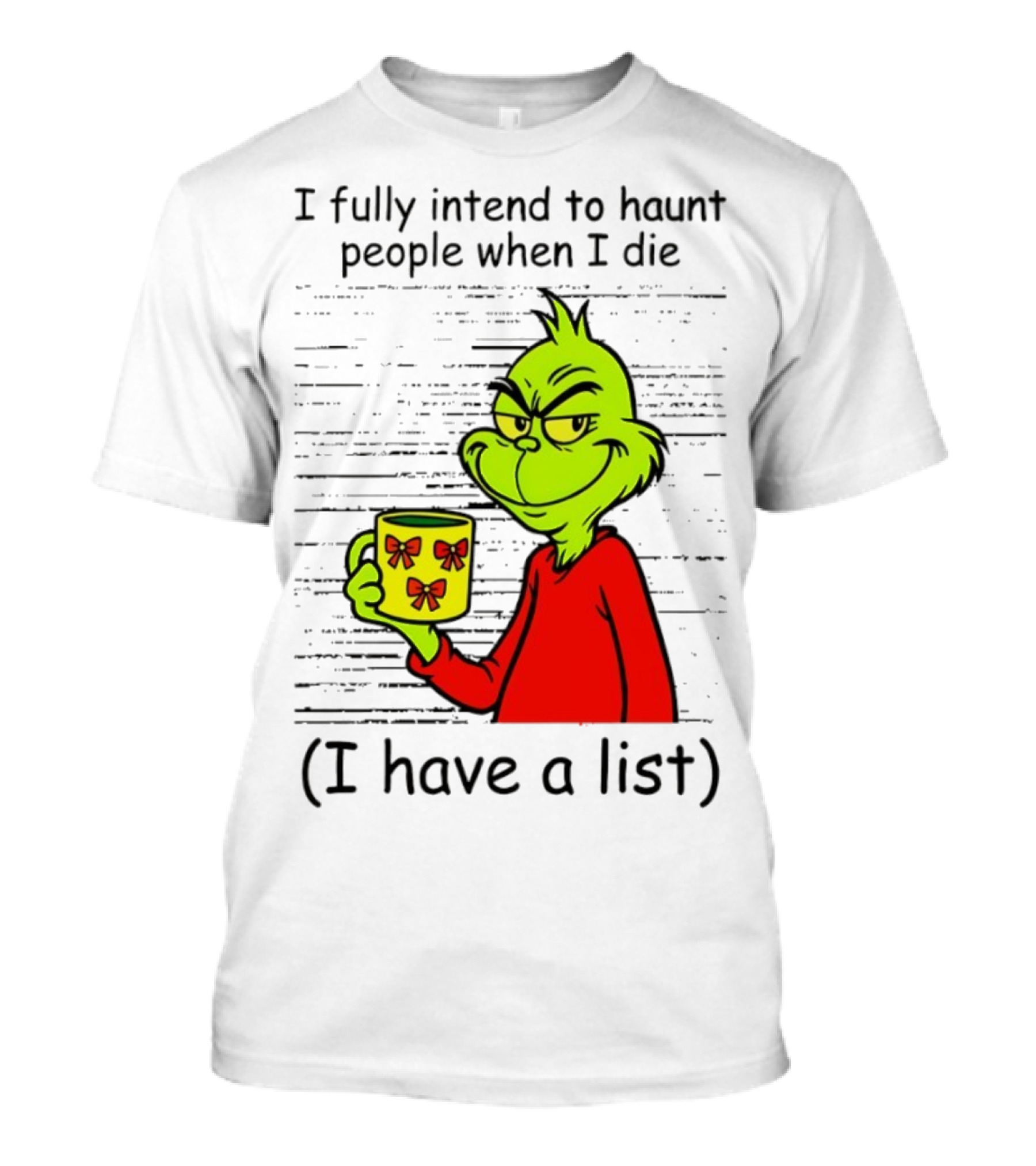 Grinch I Fully Intend To Haunt People When I Die I Have A List Christmas T-Shirt