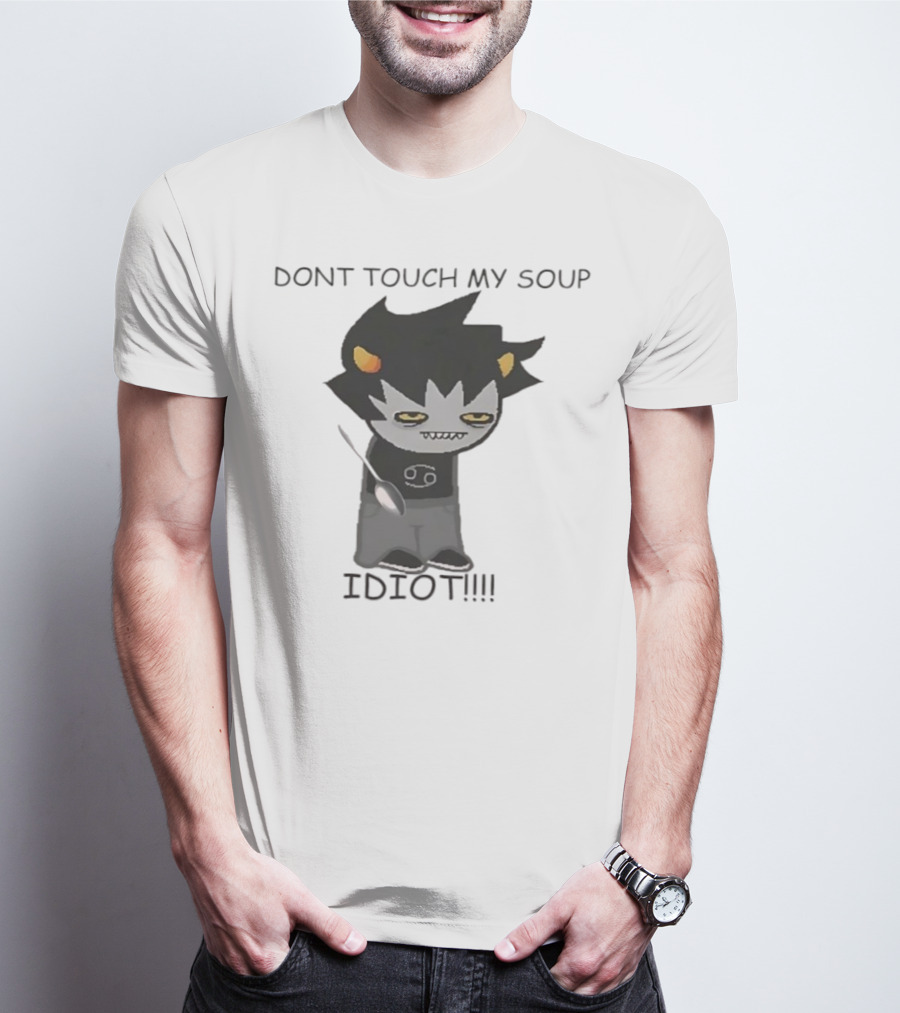 Homestuck Karkat Don't Touch My Soup Idiot Troll Character Fan Art T-Shirt