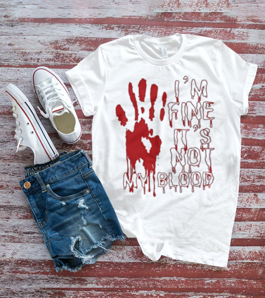 I’m Fine It’s Not My Blood Halloween Handprint Horror T-Shirt