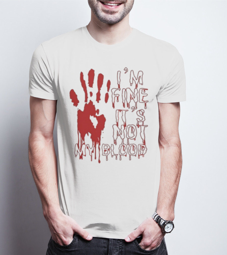 I’m Fine It’s Not My Blood Halloween Handprint Horror T-Shirt