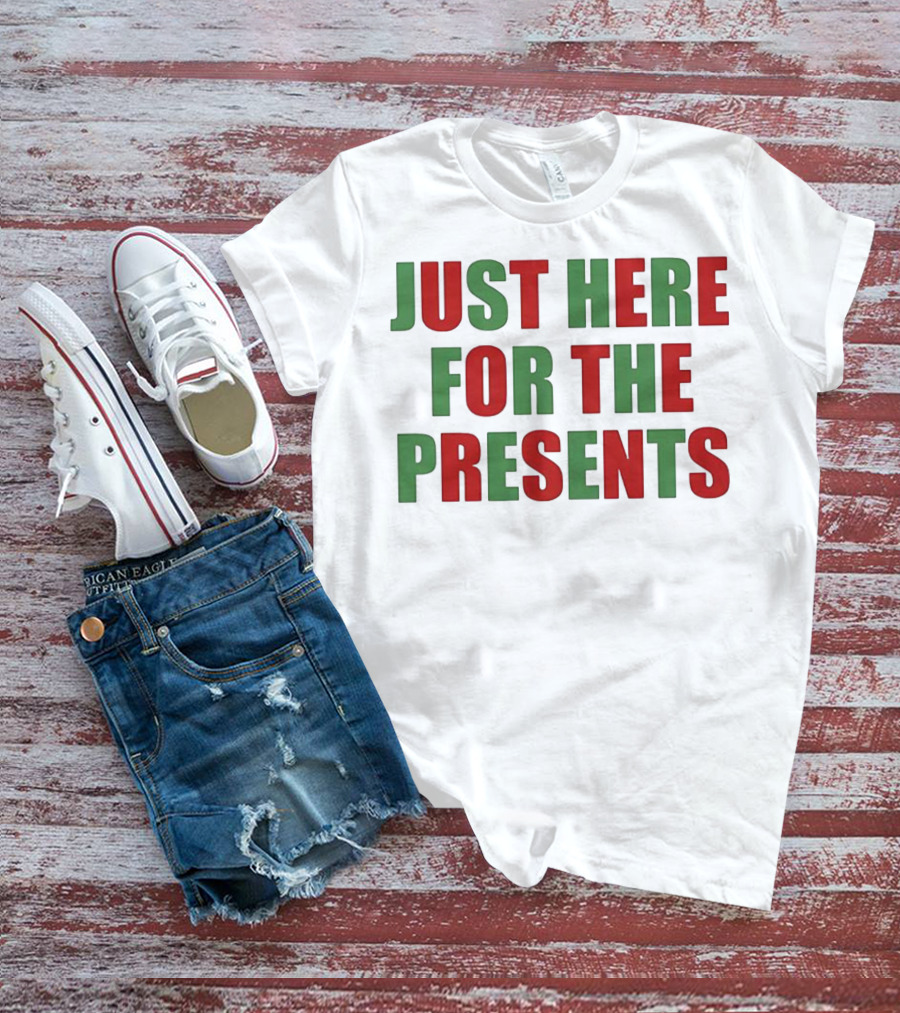 Just Here For The Presents Holiday Humor T-Shirt