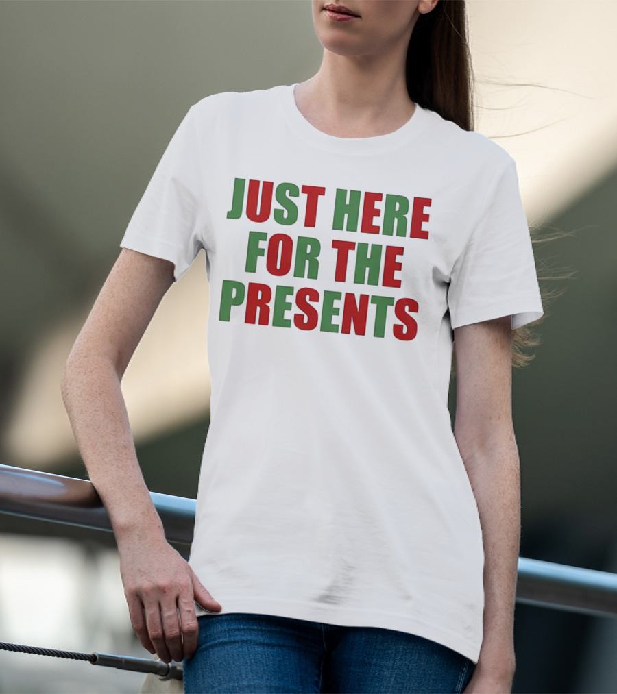 Just Here For The Presents Holiday Humor T-Shirt