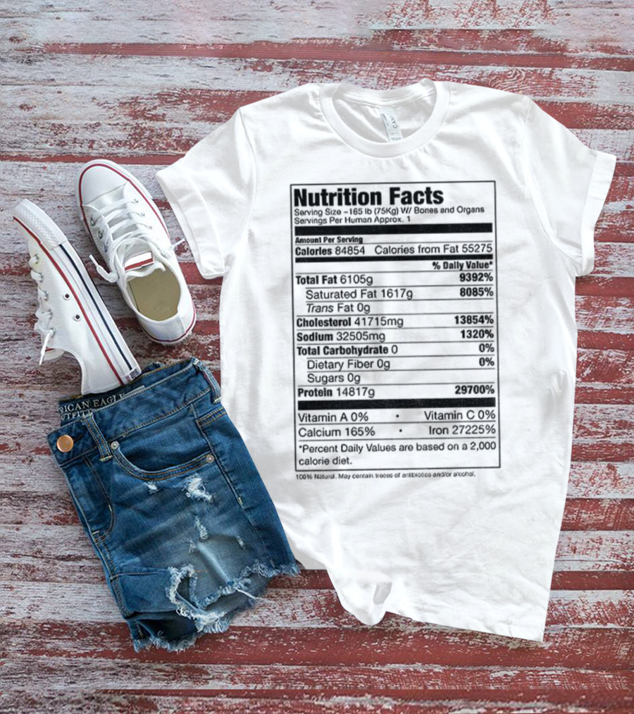 Nutrition Facts Serving Size 168 Lbs W Bones And Organs Calories Daily Value Percent پیbased On 2000 Calorie Diet T-Shirt