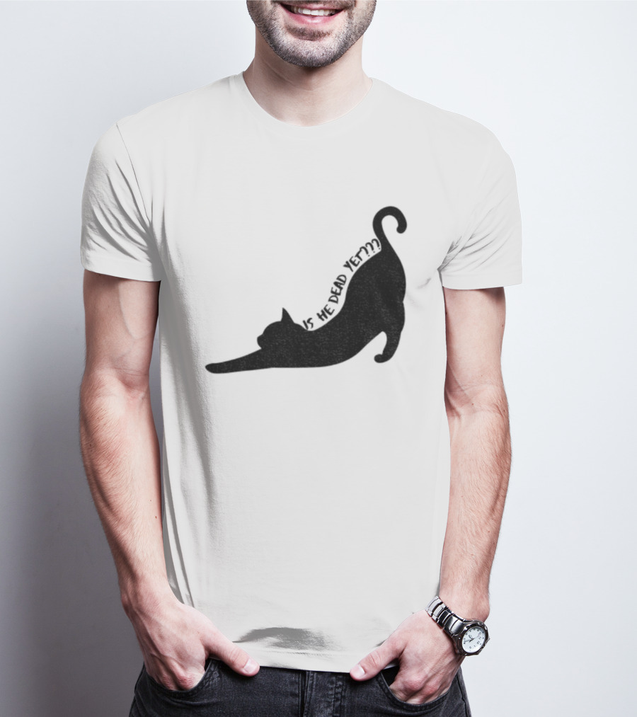 Anti-Trump Cat Is He Dead Yet Funny Political Humor T-Shirt