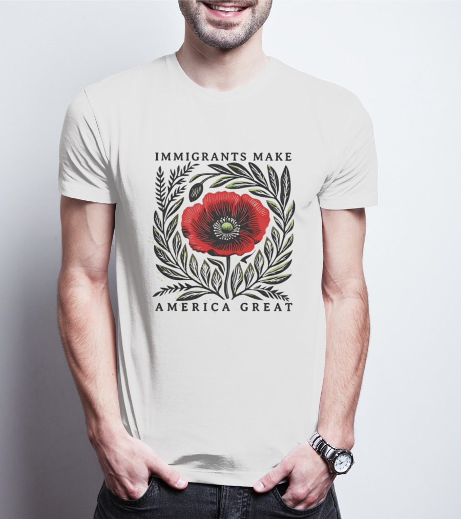 Immigrants Make America Great Poppy Design T-Shirt