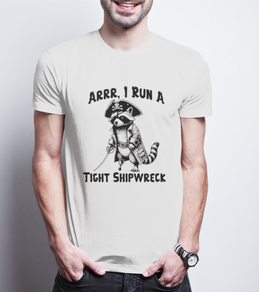Raccoon Arrr I Run A Tight Shipwreck Pirate Captain Theme T-Shirt