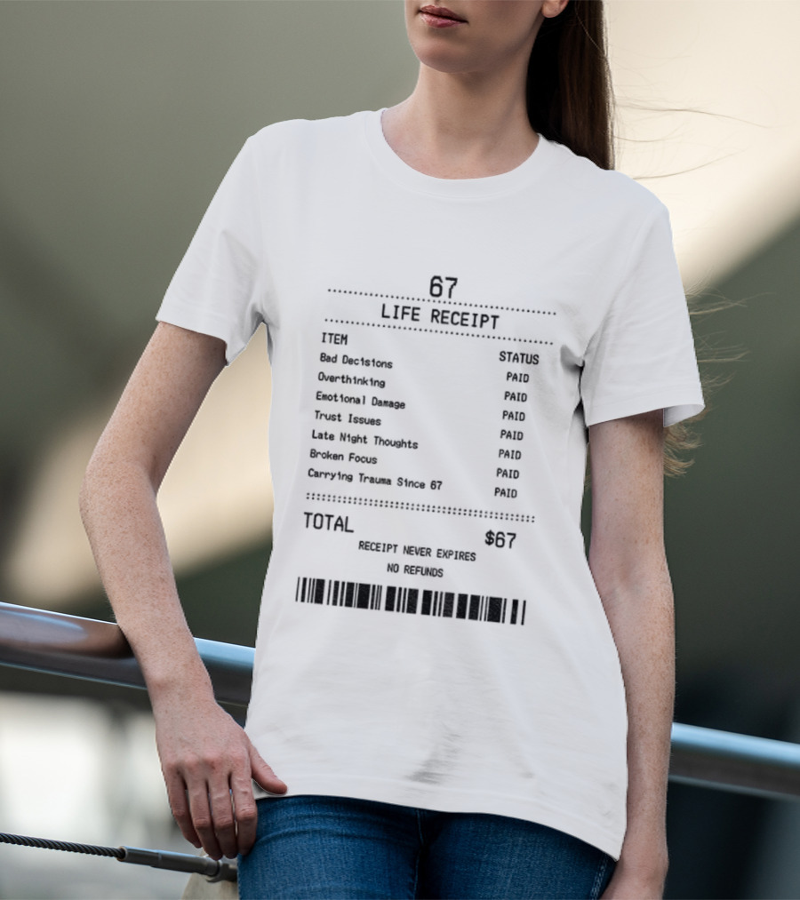 67 Life Receipt Never Expires No Refunds Meme Paid Since 67 T-Shirt