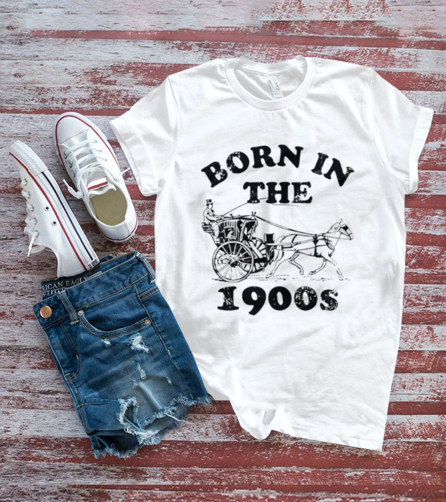Born In The 1900s Horse Drawn Carriage Vintage Style T-Shirt