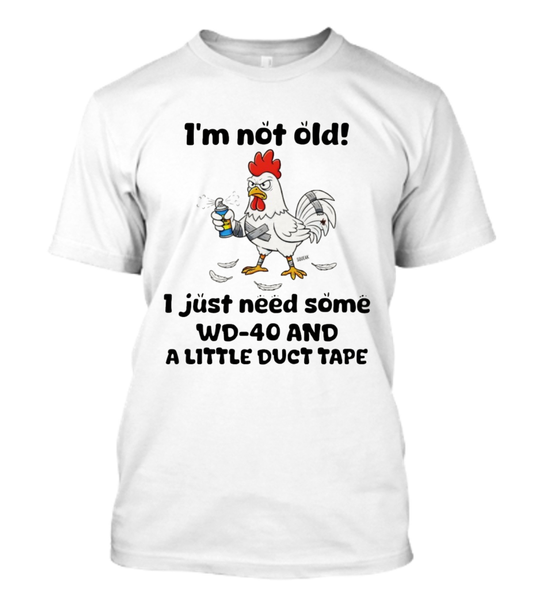 Chicken I'm Not Old I Just Need Some WD-40 And A Little Duct Tape T-Shirt