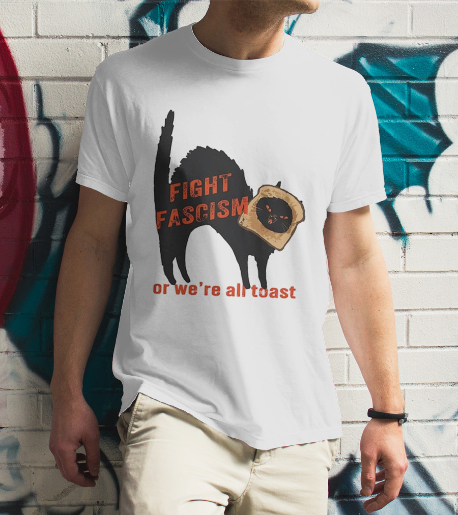 Fight Fascism Black Cat With Toast Or We’re All Toast T-Shirt