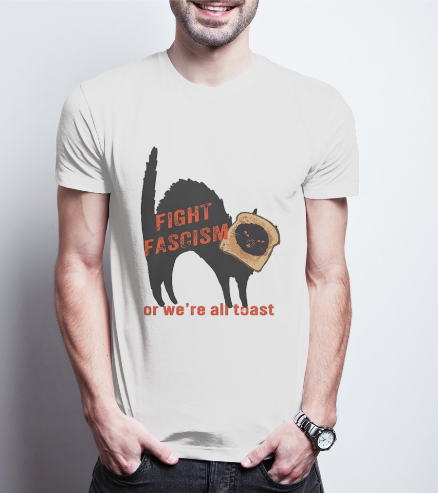 Fight Fascism Black Cat With Toast Or We’re All Toast T-Shirt