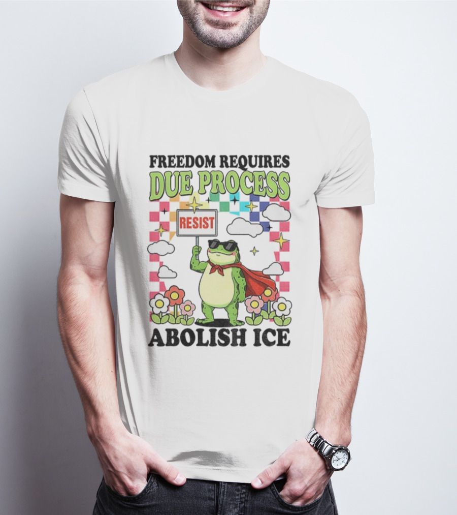 Freedom Requires Due Process Frog Resist Abolish ICE T-Shirt