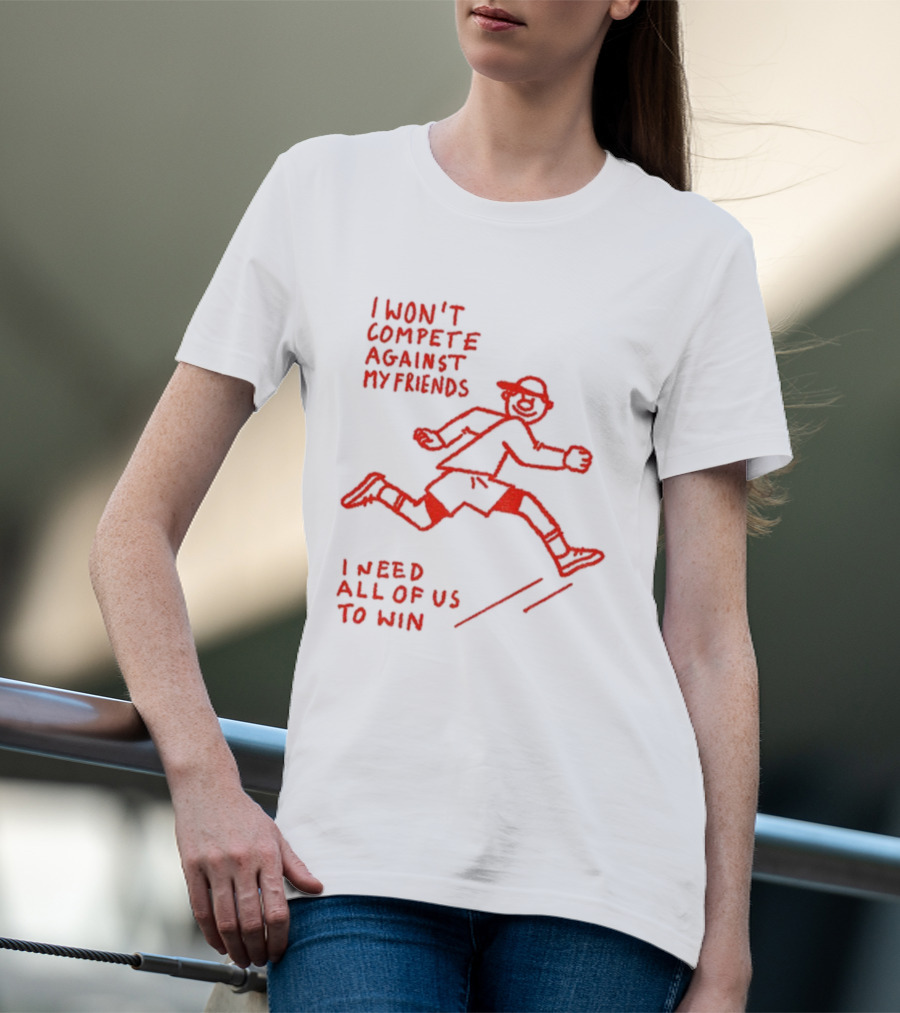 I Won't Compete Against My Friends I Need All Of Us To Win Running Sketch T-Shirt
