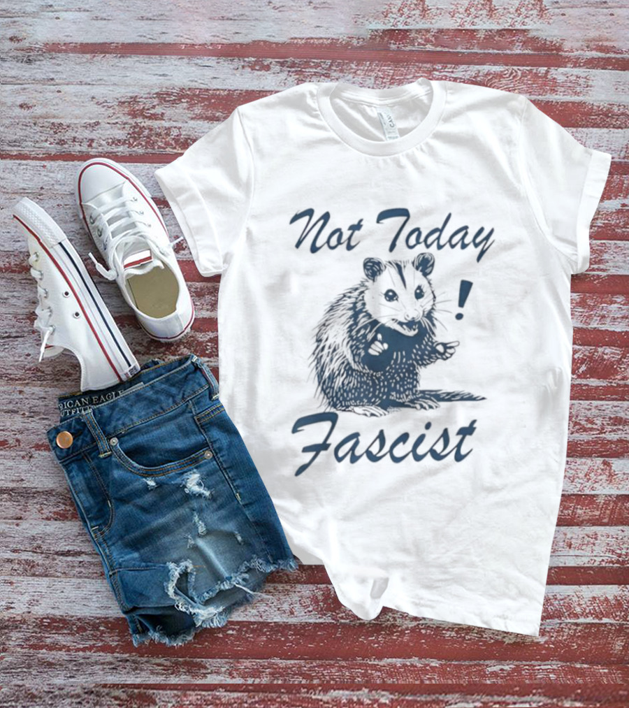 Not Today Fascist Funny Possum Meme Smash Fascism Iconic Humor Popular Political Slogan T-Shirt